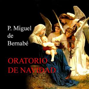 ORATORIO DE NAVIDAD -CD- P. MIGUEL DE BERNABÉ -