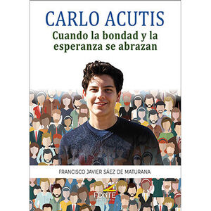 CARLO ACUTIS. CUANDO LA BONDAD Y LA ESPERANZA SE ABRAZAN.