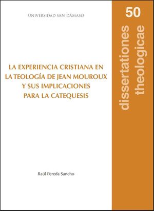 LA EXPERIENCIA CRISTIANA EN LA TEOLOGÍA DE JEAN MOUROUX Y SUS IMPLICACIONES PARA