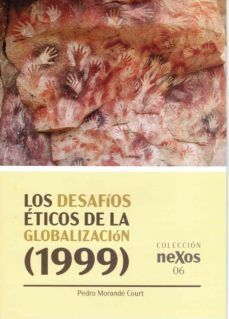 LOS DESAFÍOS ÉTICOS DE LA GLOBALIZACIÓN (1999) COLECCIÓN NEXOS 6.