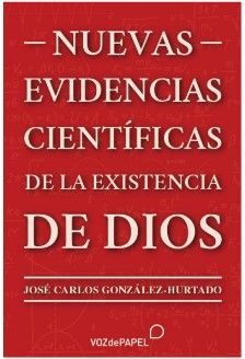 NUEVAS EVIDENCIAS CIENTÍFICAS DE LA EXISTENCIA DE DIOS