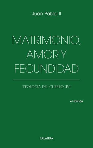 MATRIMONIO, AMOR Y FECUNDIDAD-TEOLOGÍA DEL CUERPO
