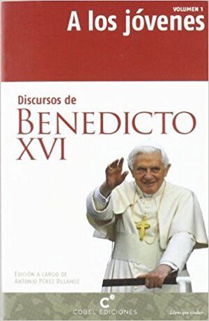 DISCURSOS DE BENEDICTO XVI A LOS JÓVENES