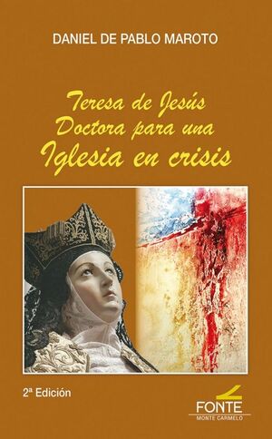TERESA DE JUSUS. DOCTORA PARA UNA IGLESIA EN CRISIS