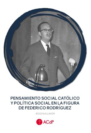 PENSAMIENTO SOCIAL CATÓLICO Y POLÍTICA SOCIAL EN LA FIGURA DE FEDERICO RODRÍGUEZ