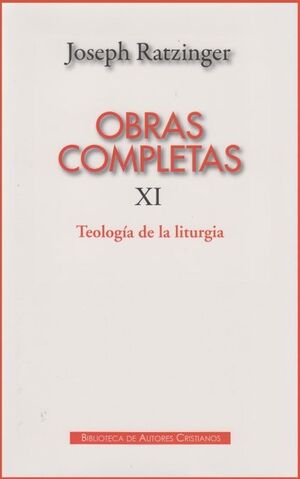 OBRAS COMPLETAS DE JOSEPH RATZINGER. XI: TEOLOGÍA DE LA LITURGIA