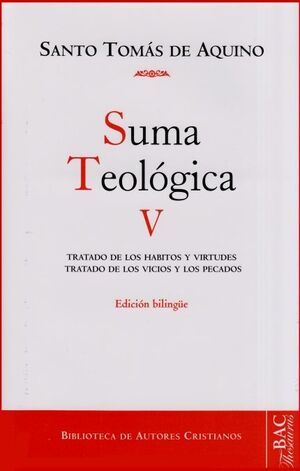 SUMA TEOLÓGICA. V (1-2 Q.49-89): TRATADO DE LOS HÁBITOS Y VIRTUDES; TRATADO DE L