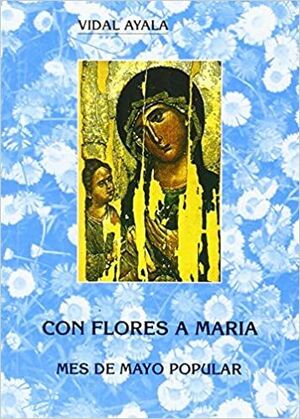 CON FLORES A MARÍA. MES DE MAYO POPULAR (3. ED.; 2. IMP.)