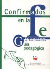 CONFIRMADOS EN LA FE: CATEQUESIS PARA LA CONFIRMACIÓN 1 Y 2. GUÍA PEDAGÓGICA