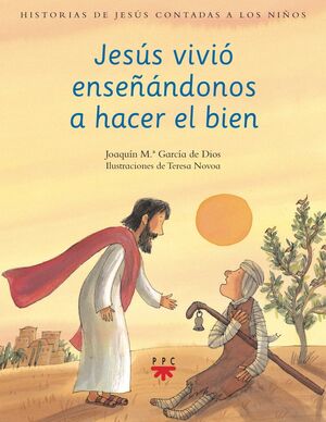 JESÚS VIVIÓ ENSEÑÁNDONOS A HACER EL BIEN