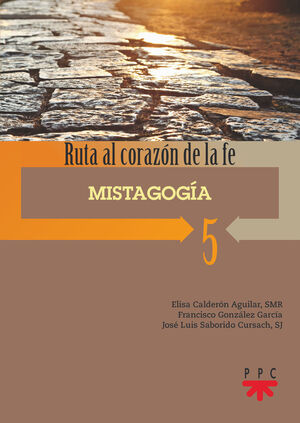 RUTA AL CORAZÓN DE LA FE 5. MISTAGOGÍA