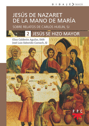 JESÚS DE NAZARET DE LA MANO DE MARÍA. 2. JESÚS SE HIZO MAYOR