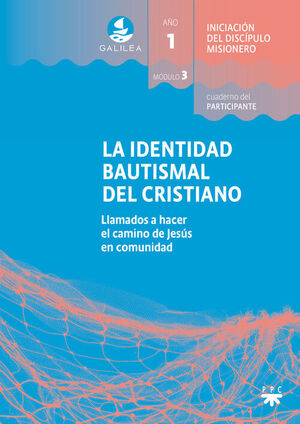 GALILEA. MODULO 3. LA IDENTIDAD BAUTISMAL DEL CRISTIANO. PARTICIPANTE