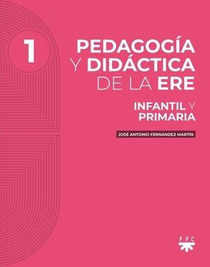 PEDAGOGÍA Y DIDÁCTICA DE LA ERE. 1. INFANTIL Y PRIMARIA
