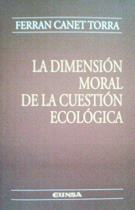 LA DIMENSIÓN MORAL DE LA CUESTIÓN ECOLÓGICA