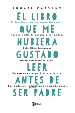 LIBRO QUE ME HUBIERA GUSTADO LEER ANTES DE SER PADRE, EL