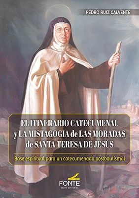 EL ITINERARIO CATECUMENAL Y LA MISTAGOGÍA DE LAS MORADAS DE SANTA TERESA DE JESÚS