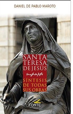 SANTA TERESA DE JESÚS. SÍNTESIS DE TODAS SUS OBRAS