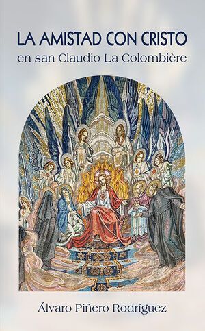 LA AMISTAD CON CRISTO EN LOS ESCRITOS ESPIRITUALES DE SAN CLAUDIO LA COLOMBIÈRE