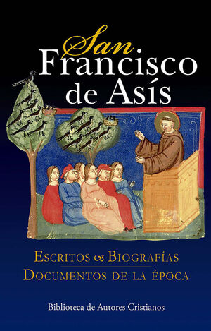 SAN FRANCISCO DE ASÍS. ESCRITOS. BIOGRAFÍAS. DOCUMENTOS DE LA ÉPOCA