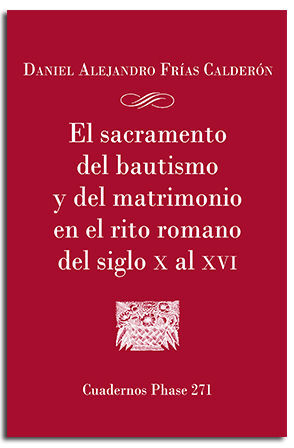 EL SACRAMENTO DEL BAUTISMO Y DEL MATRIMONIO EN EL RITO ROMANO DEL SIGLO X AL XVI