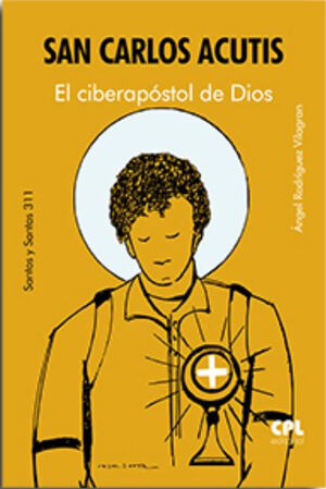 SAN CARLOS ACUTIS. EL CIBERAPÓSTOL DE DIOS
