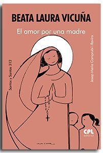 BEATA LAURA VICUÑA. EL AMOR POR UNA MADRE