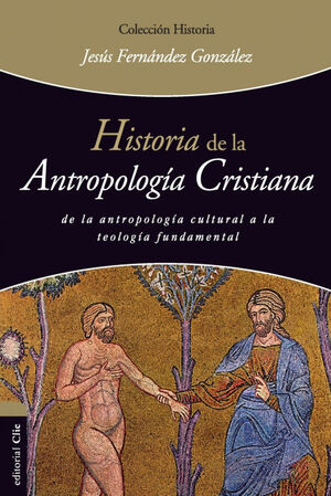 HISTORIA DE LA ANTROPOLOGÍA CRISTIANA: DE LA ANTROPOLOGÍA CULTURAL A LA TEOLOGÍA