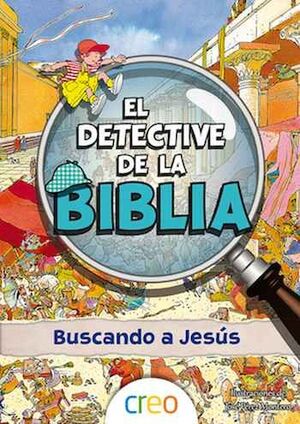 EL DETECTIVE DE LA BIBLIA: BUSCANDO A JESÚS