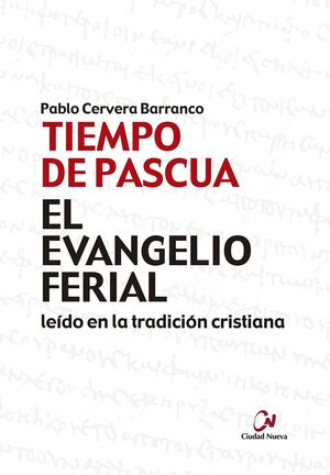 TIEMPO DE PASCUA. EL EVANGELIO FERIAL