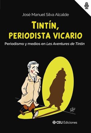 TINTIN, PERIODISTA VICARIO. PERIODISMO Y MEDIOS EN LES AVENTURES DE TINTIN