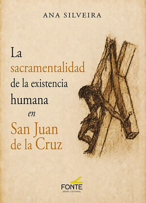 LA SACRAMENTALIDAD DE LA EXISTENCIA HUMANA EN SAN JUAN DE LA CRUZ